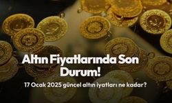 Altın Fiyatlarında Son Durum |17 Ocak 2025 Güncel Fiyat Listesi