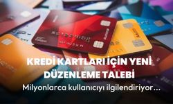 Kredi kartları için yeni düzenleme talebi!  Milyonlarca kullanıcıyı ilgilendiriyor