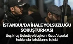 Beşiktaş Belediye Başkanı Rıza Akpolat hakkında tutuklama talebi