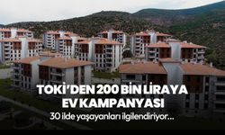 TOKİ’den 200 bin liraya ev kampanyası: 30 ilde yaşayanları ilgilendiriyor