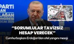 Cumhurbaşkanı Erdoğan'dan otel yangını açıklaması: Sorumlular tavizsiz hesap verecek