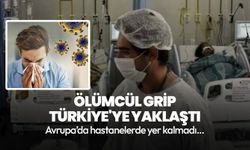 Avrupa'yı kasıp kavuran ölümcül grip Türkiye'ye yaklaştı