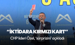 CHP lideri Özel iktidara kırmızı kart çıkardı