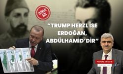 “Trump Herzl ise Erdoğan, Abdülhamid’dir.”