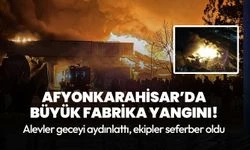 Alevler geceyi aydınlattı! Afyonkarahisar’da büyük fabrika yangını!