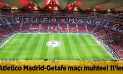 Atletico Madrid Getafe maçı muhteel 11’ler hangi kanalda canlı?