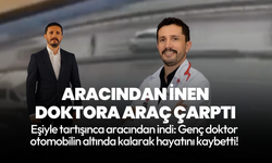 Eşiyle tartışınca aracından indi: Genç doktor otomobilin altında kalarak hayatını kaybetti