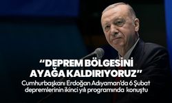 Cumhurbaşkanı Erdoğan Adıyaman'da: Deprem bölgesini ayağa kaldırıyoruz