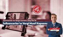 Ekonomist ve Vergi Uzmanı Ulaş İke ile “İnfluencerlar’ın vergi muaf kapsamı”