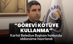 Kartal Belediye Başkanı hakkında iddianame hazırlandı