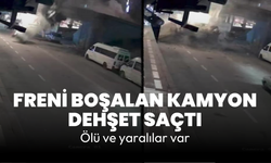 Freni boşalan kamyon dehşet saçtı: Ölü ve yaralılar var