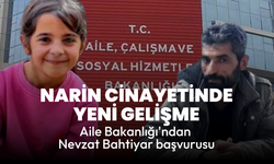 Narin cinayetinde yeni gelişme: Aile Bakanlığı'ndan Nevzat Bahtiyar başvurusu