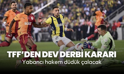 TFF açıkladı: Galatasaray Fenerbahçe derbisinde yabancı hakem olacak