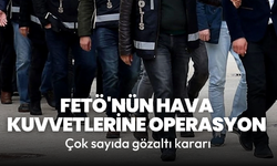 FETÖ'nün Hava Kuvvetleri yapılanmasına operasyon: 14 kişiye gözaltı