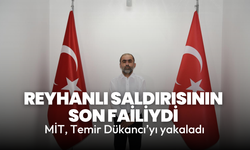 MİT, Reyhanlı saldırısının faili Temir Dükancı'yı yakaladı