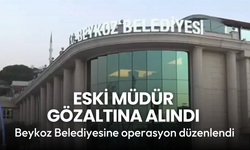 Beykoz Belediyesine operasyon: Eski müdür gözaltına alındı