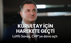 Lütfü Savaş’tan CHP'ye 'kurultay iptal' davası