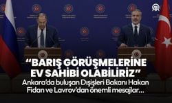 Dışişleri Bakanı Fidan: Barış görüşmelerine ev sahibi olabiliriz