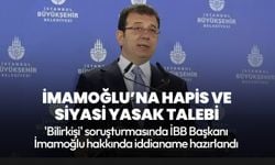 İBB Başkanı İmamoğlu'na 'bilirkişi' soruşturmasında hapis ve siyasi yasak istendi