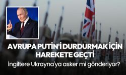 Avrupa Putin'i durdurmak için harekete geçti: İngiliz ordusu Ukrayna'ya asker mi gönderiyor?