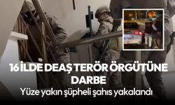 16 ilde DEAŞ'a darbe: 92 kişi yakalandı