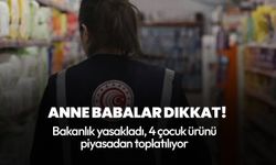 Anne babalar dikkat! Bakanlık yasakladı, 4 çocuk ürünü piyasadan toplatılıyor