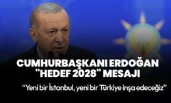 Cumhurbaşkanı Erdoğan'dan "hedef 2028" mesajı: "Yeni bir İstanbul, yeni bir Türkiye inşa edeceğiz"