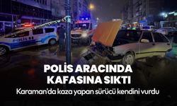 Karaman'da kaza yapan alkollü sürücü polis aracında kafasına sıktı