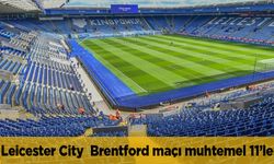 Leicester City  Brentford maçı hangi kanalda canlı yayın bilgileri