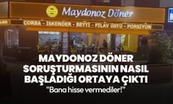 Maydonoz Döner soruşturmasının nasıl başladığı ortaya çıktı