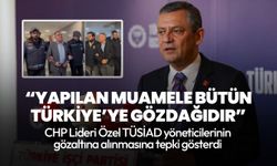 CHP Lideri Özgür Özel'den TÜSİAD gözaltılarına tepki: Yapılan muamele bütün Türkiye’ye gözdağıdır