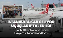 İstanbul'a kar geliyor! Sabiha Gökçen Havalimanı'nda uçuşlar iptal edildi