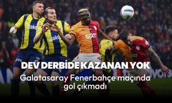 Dev derbide gol sesi yok: Galatasaray ve Fenerbahçe berabere kaldı