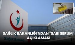 Sağlık Bakanlığı'ndan "sarı serum" açıklaması