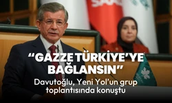 Ahmet Davutoğlu: Gazze Türkiye'ye bağlansın