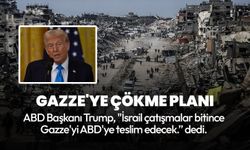 Trump'tan Gazze'ye çökme planı: İsrail Gazze'yi ABD'ye teslim edecek