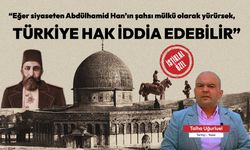 Tarihçi Dr. Talha Uğurluel; “Eğer siyaseten Abdülhamid Han’ın şahsı mülkü olarak yürürsek, Türkiye hak iddia edebilir."