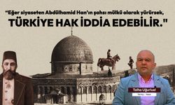 Tarihçi Talha Uğurluel; “Eğer siyaseten Abdülhamid Han’ın şahsı mülkü olarak yürürsek, Türkiye hak iddia edebilir."