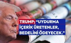 Trump; “Uydurma içerik üretenler, bedelini ödeyecek.”