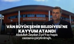 Van Büyükşehir Belediyesi'ne kayyum atandı