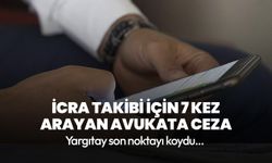 İcra takibi için 7 kez arayan avukata ceza