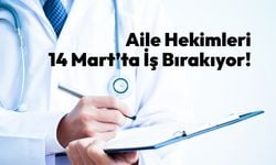 Aile Hekimleri 14 Mart’ta İş Bırakıyor!