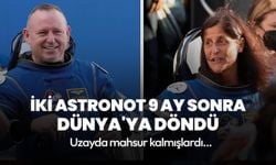 Uzayda 9 ay mahsur kalan astronotlar Dünya’ya döndü