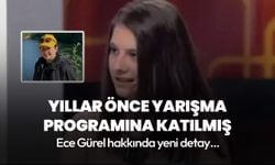 Ece Gürel'in yıllar önce yarışma programına katıldığı ortaya çıktı