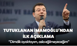 Tutuklanan İmamoğlu'ndan ilk açıklama: Dimdik ayaktayım, asla eğilmeyeceğim