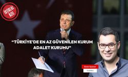 “Türkiye'de en az güvenilen kurum adalet kurumu”