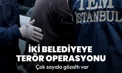 Şişli ve Sarıyer belediyelerine operasyon: 32 gözaltı