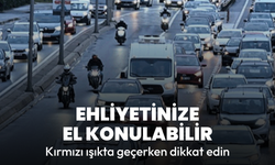 Kırmızı ışıkta geçenler dikkat! Ehliyetiniz alınabilir