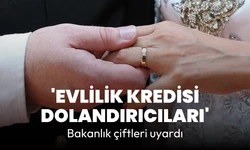 Bakanlık uyardı: 'Evlilik Kredisi' başvurularında dolandırıcılığa dikkat