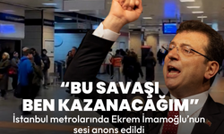 İstanbul metrolarında İmamoğlu duyuldu: Bu savaşı ben kazanacağım